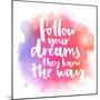 Follow Your Dreams, They Know the Way. Inspirational Quote about Life and Love. Modern Calligraphy-kotoko-Mounted Premium Giclee Print