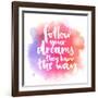 Follow Your Dreams, They Know the Way. Inspirational Quote about Life and Love. Modern Calligraphy-kotoko-Framed Art Print