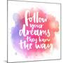 Follow Your Dreams, They Know the Way. Inspirational Quote about Life and Love. Modern Calligraphy-kotoko-Mounted Art Print