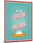 Follow Your Dreams Typographic Design-MiloArt-Mounted Art Print