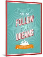 Follow Your Dreams Typographic Design-MiloArt-Mounted Art Print