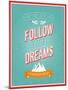 Follow Your Dreams Typographic Design-MiloArt-Mounted Art Print