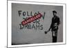 Follow your dreams-Banksy-Mounted Giclee Print