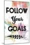 Follow Your Goals-OnRei-Mounted Art Print