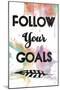 Follow Your Goals-OnRei-Mounted Art Print