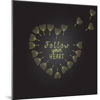 Follow Your Heart Inspiration Quote Gold Heart Dandelion Seeds-ZenFruitGraphics-Mounted Art Print