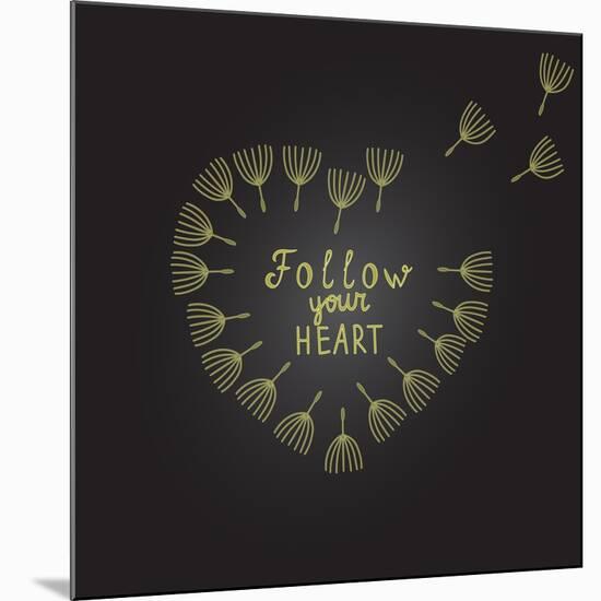 Follow Your Heart Inspiration Quote Gold Heart Dandelion Seeds-ZenFruitGraphics-Mounted Art Print