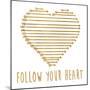 Follow Your Heart-Sd Graphics Studio-Mounted Art Print