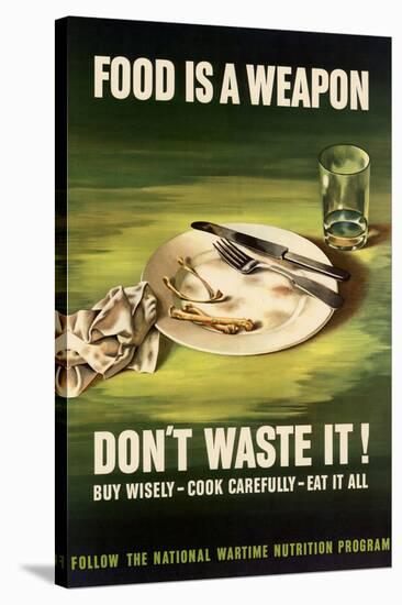 Food is a Weapon Don't Waste It WWII War Propaganda Art Print Poster-null-Stretched Canvas