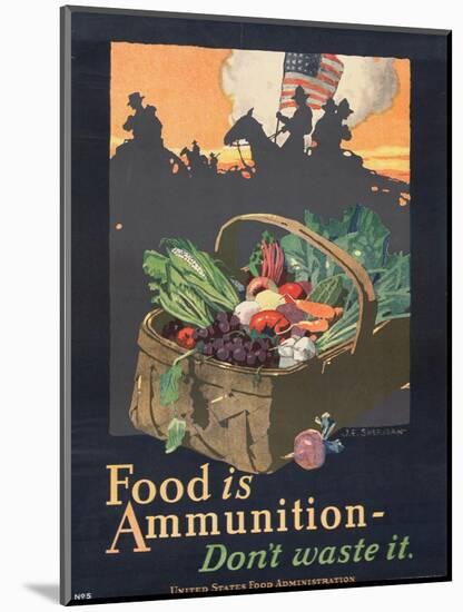 "Food is Ammunition--Don't Waste It", 1918-John E. Sheridan-Mounted Giclee Print