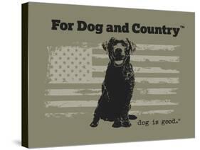 For Dog and Country-Dog is Good-Stretched Canvas