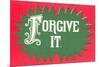 Forgive It-null-Mounted Premium Giclee Print
