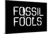 Fossil Fools- Black-null-Mounted Poster