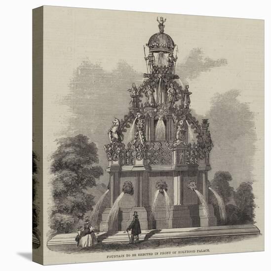 Fountain to Be Erected in Front of Holyrood Palace-null-Stretched Canvas