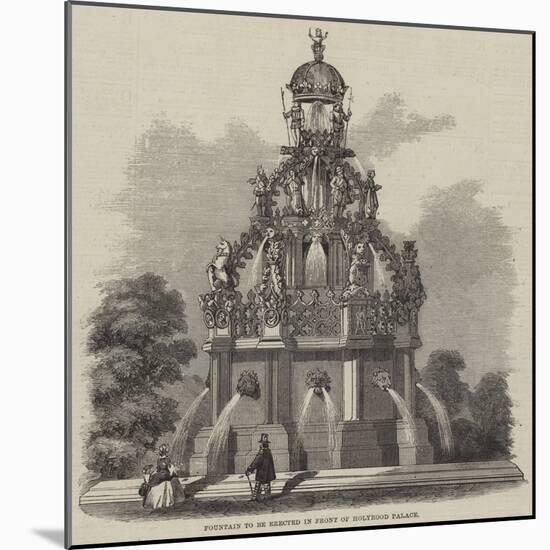 Fountain to Be Erected in Front of Holyrood Palace-null-Mounted Giclee Print