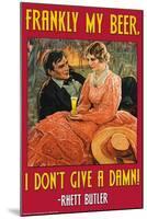 Frankly My Beer, I Don't Give a Damn-null-Mounted Art Print