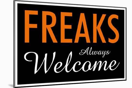 Freaks Always Welcome-null-Mounted Poster