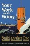 Your Work Means Victory, c.1917-Fred J. Hoertz-Art Print