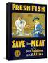 Fresh Fish, Save the Meat for Our Soldiers and Allies-null-Framed Stretched Canvas