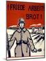 Friede, Arbeit, Brot! Pub. Germany C.1918-Wera von Bartels-Mounted Giclee Print