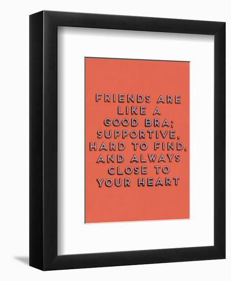 Friends Are Like Bras-null-Framed Giclee Print