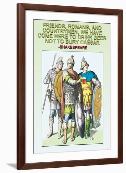 Friends, Romans and Countrymen, We Have Come Here to Drink Beer, No to Bury Caesar-null-Framed Art Print