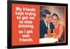 Friends Tried To Stop My Drinking So I Got New Friends Funny Poster-Ephemera-Framed Poster