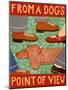 From A Dog'S Point Of View-Stephen Huneck-Mounted Giclee Print
