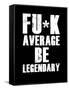 FU*K Average be Legendary-null-Framed Stretched Canvas