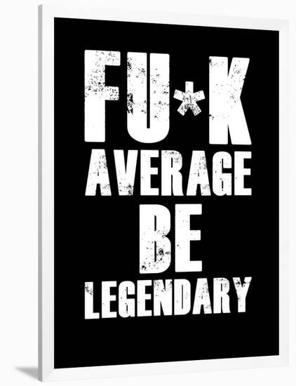 FU*K Average be Legendary-null-Framed Art Print