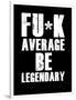 FU*K Average be Legendary-null-Framed Art Print