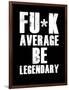 FU*K Average be Legendary-null-Framed Art Print