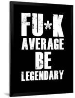 FU*K Average be Legendary-null-Framed Art Print