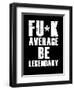 FU*K Average be Legendary-null-Framed Art Print