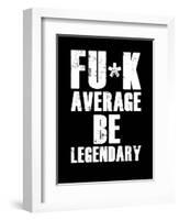 FU*K Average be Legendary-null-Framed Art Print