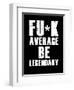 FU*K Average be Legendary-null-Framed Art Print