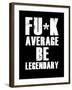 FU*K Average be Legendary-null-Framed Art Print