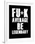 FU*K Average be Legendary-null-Framed Art Print