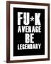 FU*K Average be Legendary-null-Framed Art Print