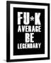 FU*K Average be Legendary-null-Framed Art Print