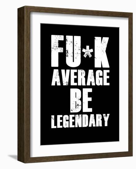 FU*K Average be Legendary-null-Framed Art Print