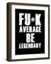 FU*K Average be Legendary-null-Framed Art Print