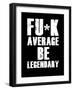 FU*K Average be Legendary-null-Framed Art Print