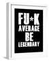 FU*K Average be Legendary-null-Framed Art Print