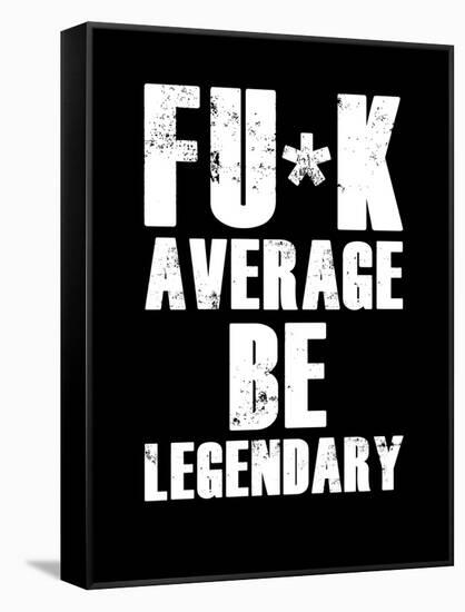 FU*K Average be Legendary-null-Framed Stretched Canvas