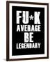 FU*K Average be Legendary-null-Framed Art Print