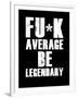 FU*K Average be Legendary-null-Framed Art Print