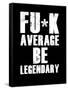 FU*K Average be Legendary-null-Framed Stretched Canvas