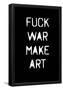 Fuck War Make Art-null-Framed Poster