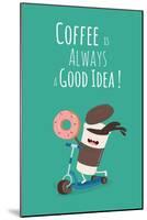 Funny Coffee with Donut on the Kick Scooter. A Poster with the Inscription Coffee is Always a Good-Serbinka-Mounted Art Print